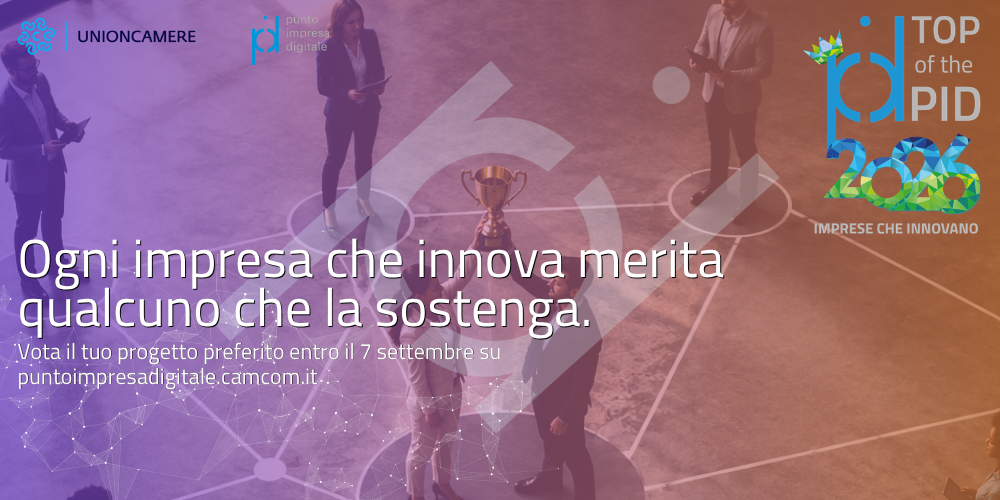 Banner del Premio Top of the PID 2026 di Unioncamere e Punto Impresa Digitale. Sullo sfondo alcune persone sono disposte attorno a un trofeo, collegate da una rete grafica che richiama innovazione e collaborazione. In primo piano il testo: "Ogni impresa che innova merita qualcuno che la sostenga. Vota il tuo progetto preferito entro il 7 settembre su puntoimpresadigitale.camcom.it". In alto a destra è presente il logo "Top of the PID 2026 – Imprese che innovano".